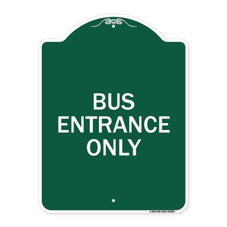Signmission Designer Series Entrance Bus Entrance Only, Green & White Aluminum Sign, 18" x 24", GW-1824-24095 A-DES-GW-1824-24095